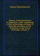 History of the Revolution in England in 1688: Comprising a View of the Reign of James Ii. from His Accession, to the Enterprise of the Prince of Orange, Volume 2, James Mackintosh 