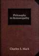 Philosophy in Homoeopathy, Charles S. Mack 