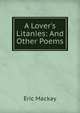A Lover's Litanies: And Other Poems, Eric Mackay 