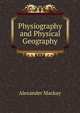 Physiography and Physical Geography, Alexander Mackay 