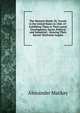 The Western World; Or, Travels in the United States in 1846-47: Exhibiting Them in Their Latest Development, Social, Political and Industrial; . Showing Their Recent Territorial Acquisi, Alexander Mackay 