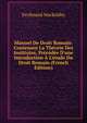 Manuel De Droit Romain: Contenant La Th?orie Des Institutes, Pr?c?d?e D'une Introduction ? L'?tude Du Droit Romain (French Edition), Ferdinand Mackeldey 
