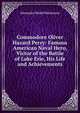 Commodore Oliver Hazard Perry: Famous American Naval Hero, Victor of the Battle of Lake Erie, His Life and Achievements, Alexander Slidell Mackenzie 