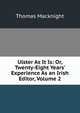Ulster As It Is: Or, Twenty-Eight Years' Experience As an Irish Editor, Volume 2, Thomas Macknight 