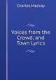 Voices from the Crowd, and Town Lyrics, Charles Mackay 