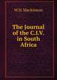 The Journal of the C.I.V. in South Africa, W H. Mackinnon 