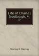 Life of Charles Bradlaugh, M.P., Charles R. Mackay 