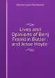 Lives and Opinions of Benj Franklin Butler . and Jesse Hoyte ., William Lyon Mackenzie 