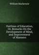 Outlines of Education, Or, Remarks On the Development of Mind, and Improvement of Manners, William Mackenzie 