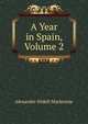 A Year in Spain, Volume 2, Alexander Slidell Mackenzie 