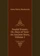 Feudal Events; Or, Days of Yore: An Ancient Story, Volume 1, Anna Maria Mackenzie 