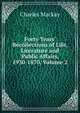 Forty Years' Recollections of Life, Literature and Public Affairs, 1930-1870, Volume 2, Charles Mackay 