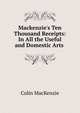 Mackenzie's Ten Thousand Receipts: In All the Useful and Domestic Arts ., Colin Mackenzie 