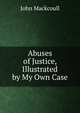 Abuses of Justice, Illustrated by My Own Case, John Mackcoull 