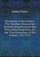 Chronicles of the Frasers: The Wardlaw Manuscript Entitled 'polichronicon Seu Policratica Temporum, Or, the True Genealogy of the Frasers', 916-1674, James Fraser 
