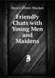 Friendly Chats with Young Men and Maidens, Henry Oliver Mackey 