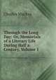 Through the Long Day: Or, Memorials of a Literary Life During Half a Century, Volume 1, Charles Mackay 