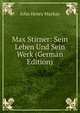 Max Stirner: Sein Leben Und Sein Werk (German Edition), John Henry Mackay 