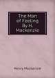 The Man of Feeling By H. Mackenzie., Henry Mackenzie 