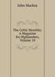 The Celtic Monthly: A Magazine for Highlanders, Volume 10, John Mackay 