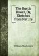 The Rustic Bower, Or, Sketches from Nature, William Mackenzie 