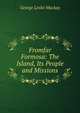 Fromfar Formosa: The Island, Its People and Missions, George Leslie Mackay 