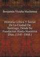 Historia Critica Y Social De La Ciudad De Santiago, Desde Su Fundacion Hasta Nuestros Dias, (1541-1868.), Benjamin Vicuna Mackenna 