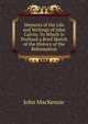 Memoirs of the Life and Writings of John Calvin: To Which Is Prefixed a Brief Sketch of the History of the Reformation, John Mackenzie 