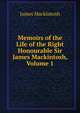 Memoirs of the Life of the Right Honourable Sir James Mackintosh, Volume 1, James Mackintosh 