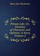 Private Life; Or, Varieties of Character and Opinion: A Story, Volume 2, Mary Jane Mackenzie 