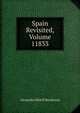 Spain Revisited, Volume 11833, Alexander Slidell Mackenzie 