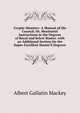 Cryptic Masonry: A Manual of the Council; Or, Monitorial Instructions in the Degrees of Royal and Select Master. with an Additional Section On the Super-Excellent Master'S Degreee, Albert Gallatin Mackey 