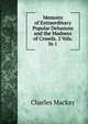 Memoirs of Extraordinary Popular Delusions and the Madness of Crowds. 2 Vols. In 1., Charles Mackay 
