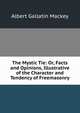 The Mystic Tie: Or, Facts and Opinions, Illustrative of the Character and Tendency of Freemasonry, Albert Gallatin Mackey 