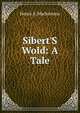 Sibert'S Wold: A Tale, Henry S. Mackarness 