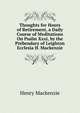 Thoughts for Hours of Retirement, a Daily Course of Meditations On Psalm Xxxi, by the Prebendary of Leighton Ecclesia H. Mackenzie., Henry Mackenzie 