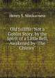 Old Jolliffe: Not a Goblin Story. by the Spirit of a Little Bell, Awakened by "The Chimes"., Henry S. Mackarness 