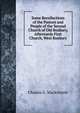 Some Recollections of the Pastors and People of the Second Church of Old Roxbury, Afterwards First Church, West Roxbury, Charles G. Mackintosh 