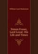 Simon Fraser, Lord Lovat: His Life and Times, William Cook Mackenzie 