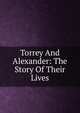 Torrey And Alexander: The Story Of Their Lives, 