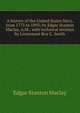 A history of the United States Navy, from 1775 to 1893; by Edgar Stanton Maclay, A.M., with technical revision by Lieutenant Roy C. Smith, Maclay, Edgar Stanton, 1863-1919 