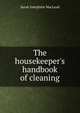 The housekeeper's handbook of cleaning, Sarah Josephine MacLeod 