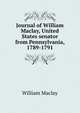 Journal of William Maclay, United States senator from Pennsylvania, 1789-1791, William Maclay 