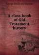 A class-book of Old Testament history, George Frederick Maclear 