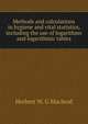 Methods and calculations in hygiene and vital statistics, including the use of logarithms and logarithmic tables, Herbert W. G Macleod 