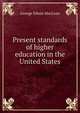 Present standards of higher education in the United States, George Edwin MacLean 