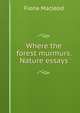 Where the forest murmurs. Nature essays, Fiona MacLeod 