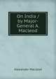 On India / by Major-General A. Macleod, Alexander Macleod 