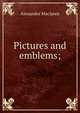 Pictures and emblems;, Alexander Maclaren 