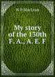 My story of the 130th F. A., A. E. F., W P MacLean 